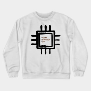 Coffee processing unit CPU Crewneck Sweatshirt